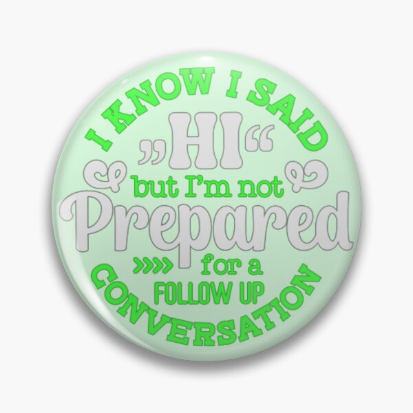 Item preview,  I Know I Said Hi But I'm Not Prepared For A Follow Up Conversation designed and sold by SimplyCosmic11.