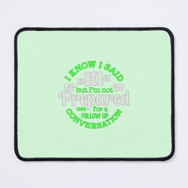 Item preview, I Know I Said Hi But I'm Not Prepared For A Follow Up Conversation designed and sold by SimplyCosmic11.
