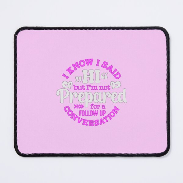 Item preview, I Know I Said Hi But I'm Not Prepared For A Follow Up Conversation designed and sold by SimplyCosmic11.