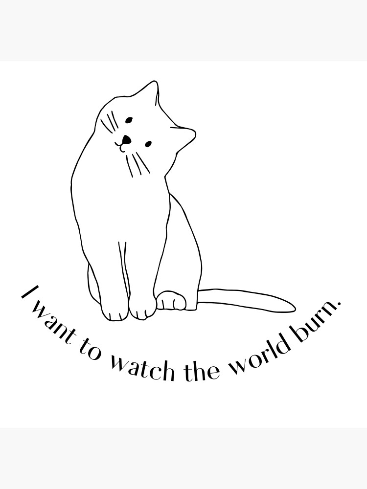 I want to watch the world burn cat design Poster for Sale by CraftsbyKi