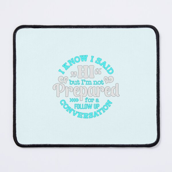 Item preview, I Know I Said Hi But I'm Not Prepared For A Follow Up Conversation designed and sold by SimplyCosmic11.