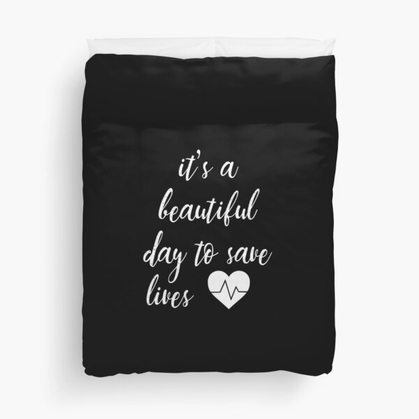 It's a Beautiful Day to Save Lives Quote of Grey's Duvet Cover