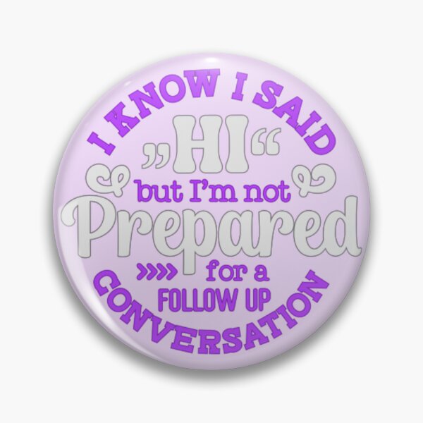 Item preview, I Know I Said Hi But I'm Not Prepared For A Follow Up Conversation designed and sold by SimplyCosmic11.