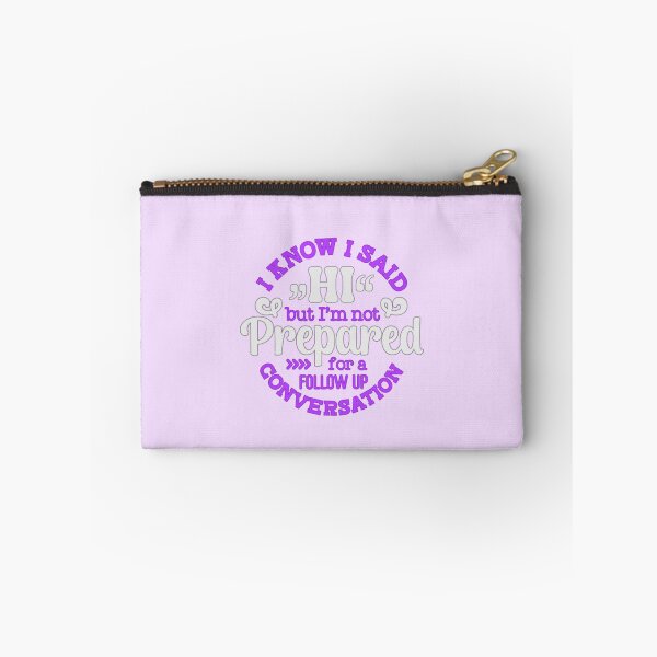Item preview, I Know I Said Hi But I'm Not Prepared For A Follow Up Conversation designed and sold by SimplyCosmic11.