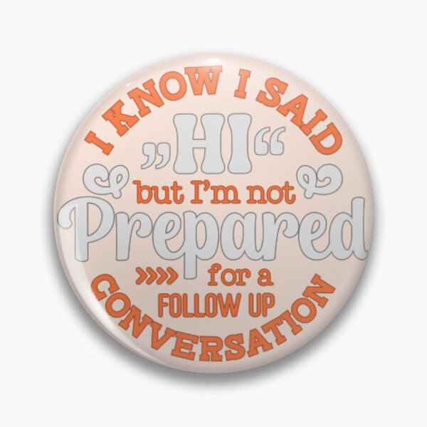 Item preview, I Know I Said Hi But I'm Not Prepared For A Follow Up Conversation designed and sold by SimplyCosmic11.
