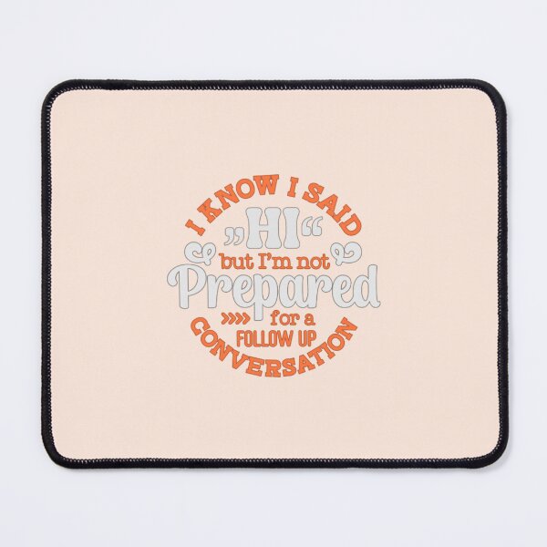Item preview, I Know I Said Hi But I'm Not Prepared For A Follow Up Conversation designed and sold by SimplyCosmic11.