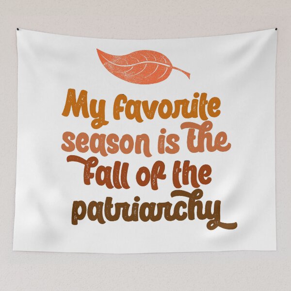 Item preview, my favorite season is the fall of the patriarchy feminist feminism gift funny pun equality designed and sold by starkle.