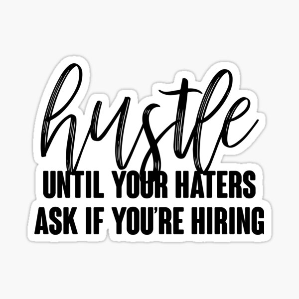 Item preview, Hustle Until Your Haters Ask If You're Hiring designed and sold by kjanedesigns.