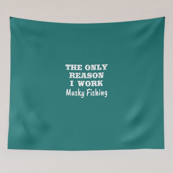 Item preview, Only Reason I Work Musky Fishing designed and sold by AlwaysAwesome.
