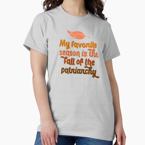 Item preview, my favorite season is the fall of the patriarchy feminist feminism gift funny pun equality designed and sold by starkle.