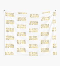 No Uterus No Opinion Wall Tapestry