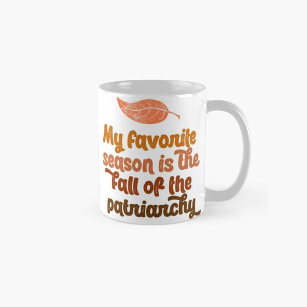 my favorite season is the fall of the patriarchy feminist feminism gift funny pun equality Classic Mug