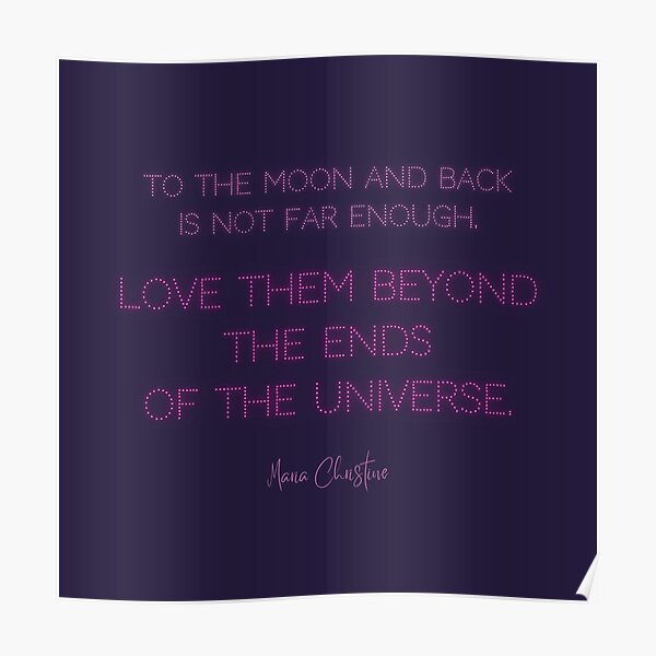 Love Them Beyond the Ends of the Universe (Quote) (pink text) Poster