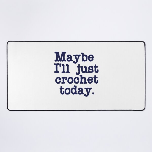 Item preview, Maybe I'll just crochet today. designed and sold by DianeBP.