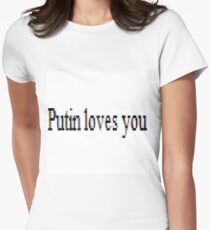 Putin loves you, #PutinLovesYou, #Putin, #loves, #you, politics, #politics Women's Fitted T-Shirt