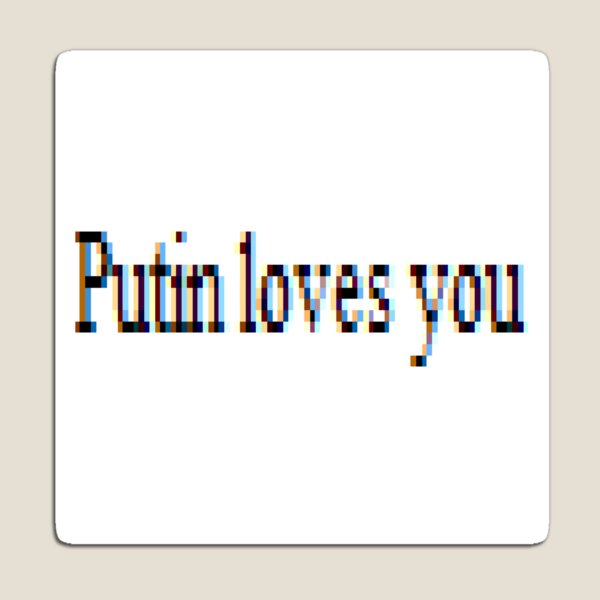 Putin loves you, #PutinLovesYou, #Putin, #loves, #you, politics, #politics Magnet