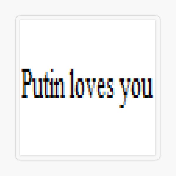 Putin loves you, #PutinLovesYou, #Putin, #loves, #you, politics, #politics Transparent Sticker
