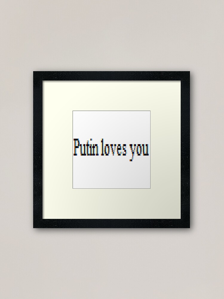 Alternate view of Putin loves you, #PutinLovesYou, #Putin, #loves, #you, politics, #politics Framed Art Print