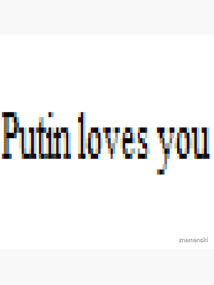 Putin loves you, #PutinLovesYou, #Putin, #loves, #you, politics, #politics by znamenski