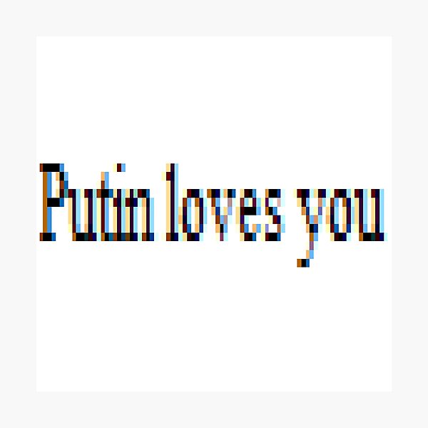 Putin loves you, #PutinLovesYou, #Putin, #loves, #you, politics, #politics Photographic Print