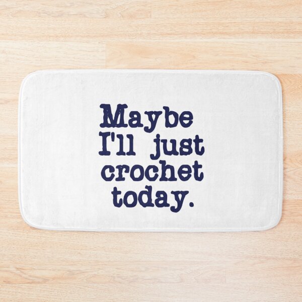 Item preview, Maybe I'll just crochet today. designed and sold by DianeBP.