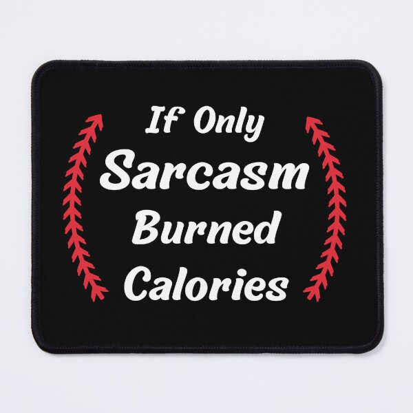 Item preview, If Only Sarcasm Burned Calories designed and sold by Matjermoon.