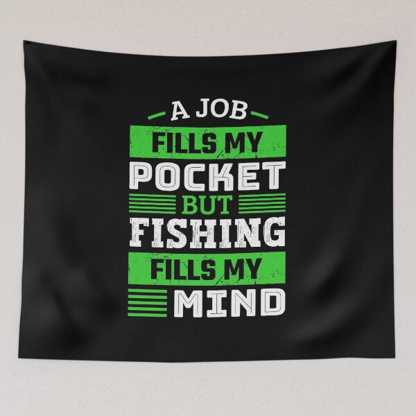 Item preview, A job fills my pocket but fishing fills my mind designed and sold by FurioInc.