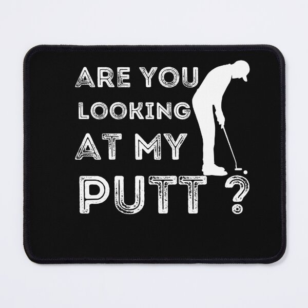 Item preview, Are You Looking At My Putt, Funny Golfing Golfers Pun designed and sold by Cheffsspecials.