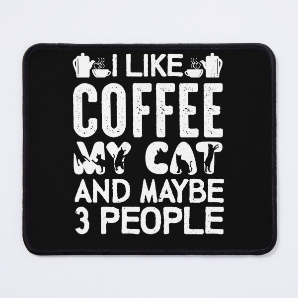Item preview, I like Coffee My Cat and Maybe 3 People designed and sold by Cheffsspecials.