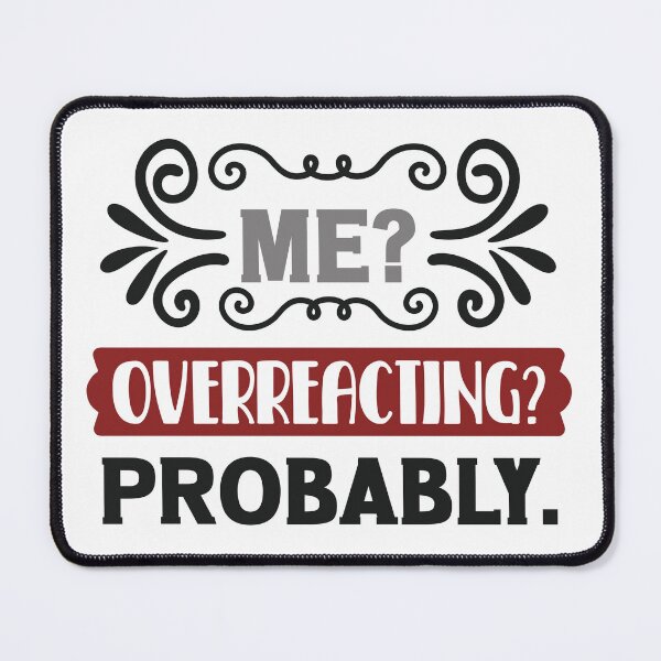 Item preview, Sarcastic Quoted, Overreacting Shirt, Probably Me designed and sold by ARTsPlural.