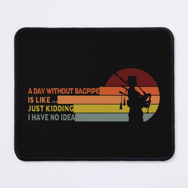 Item preview, A Day Without Bagpipe Is Like Just Kidding I Have No Idea designed and sold by BahaLaasri.