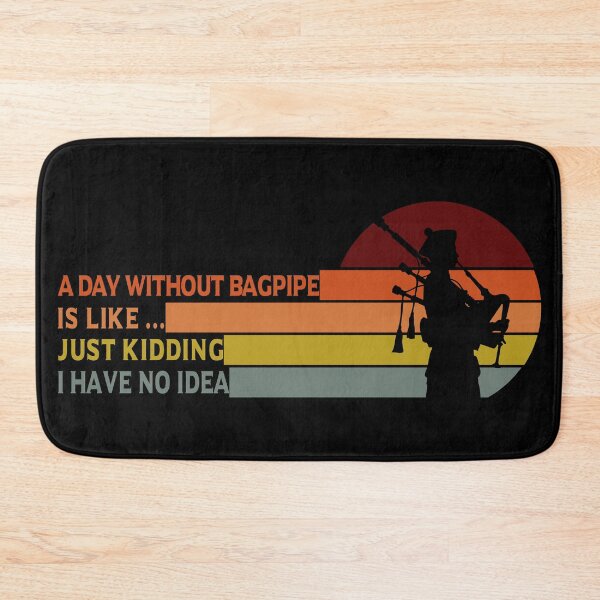Item preview, A Day Without Bagpipe Is Like Just Kidding I Have No Idea designed and sold by BahaLaasri.