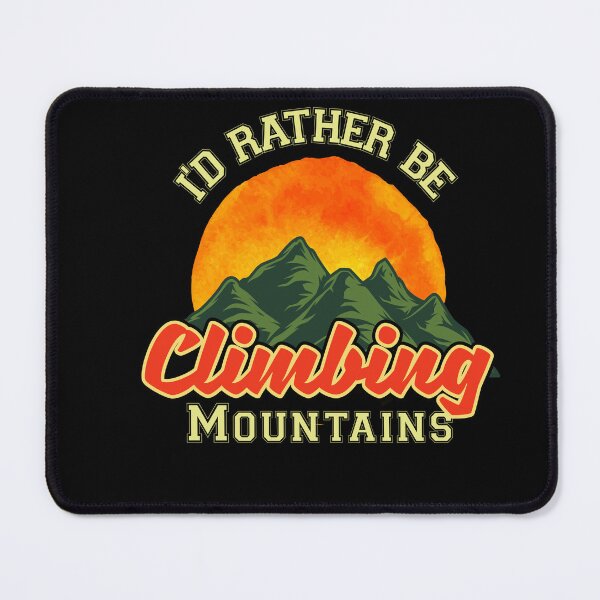 Item preview, I'd Rather Be Climbing Mountains, Explore, Adventure Outdoors, Hiking Lover, Mountains, Rambling designed and sold by Cheffsspecials.