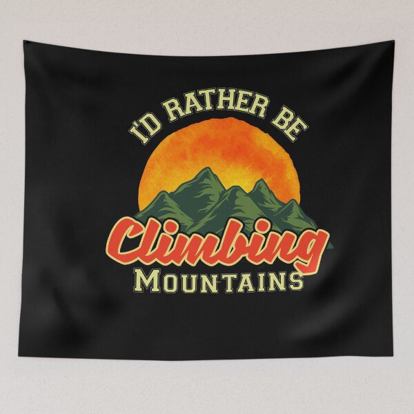 Item preview, I'd Rather Be Climbing Mountains, Explore, Adventure Outdoors, Hiking Lover, Mountains, Rambling  designed and sold by Cheffsspecials.