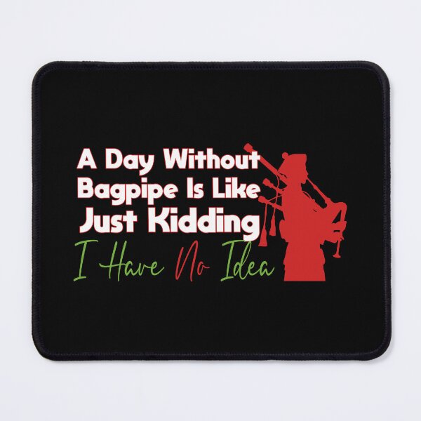 Item preview, Copy of A Day Without Bagpipe Is Like Just Kidding I Have No Idea designed and sold by BahaLaasri.