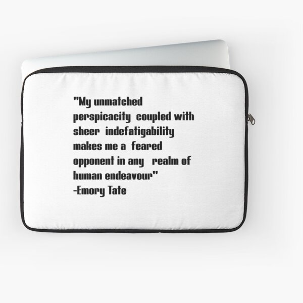 Emory tate quote- My unmatched perspicacity coupled with sheer  indefatigability makes me a feared opponent in any real of human endeavour  Sticker for Sale by Tautvydas