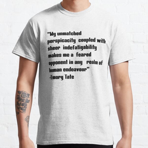 Emory Tate Quote T-Shirt