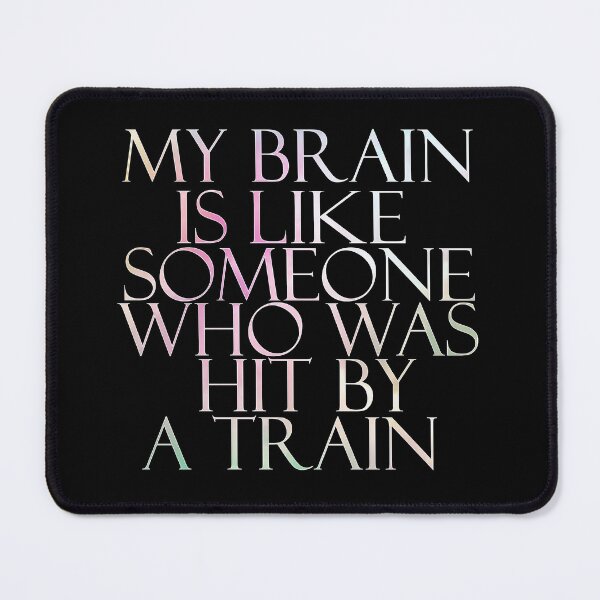 Item preview, My brain is like someone who was hit by a train designed and sold by sednalafandy79.