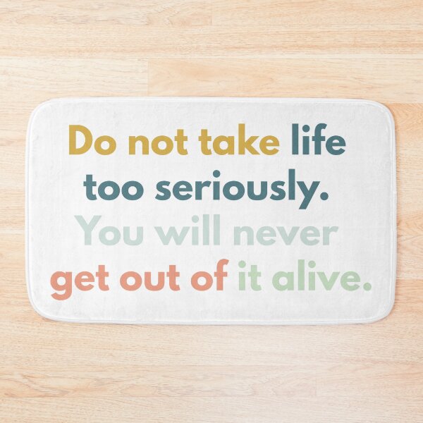 Item preview, Funny Quotes "Do not take life too seriously. You will never get out of it alive." designed and sold by Ink Art Design.