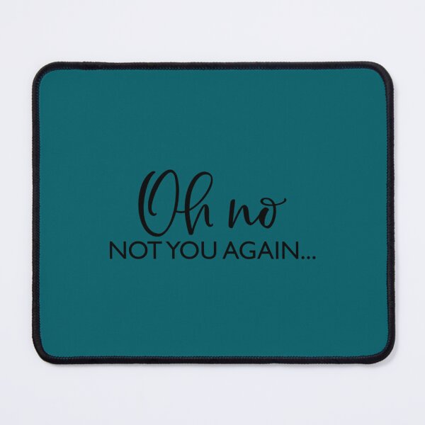 Item preview, Oh No Not You Again designed and sold by AmandaWilsongz.