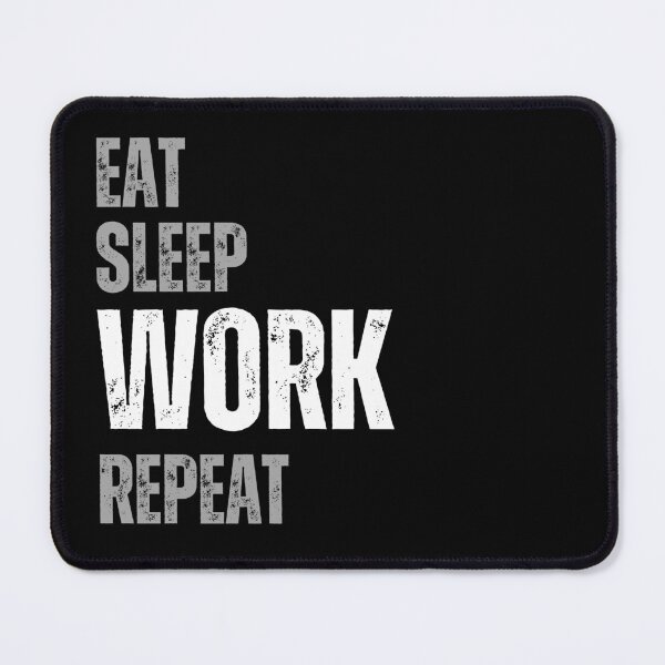 Item preview, eat sleep work repeat designed and sold by Bluecat93.