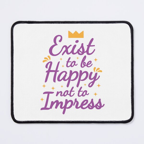 Item preview, Exist to be Happy not to Impress quote designed and sold by Piyush Malvi.