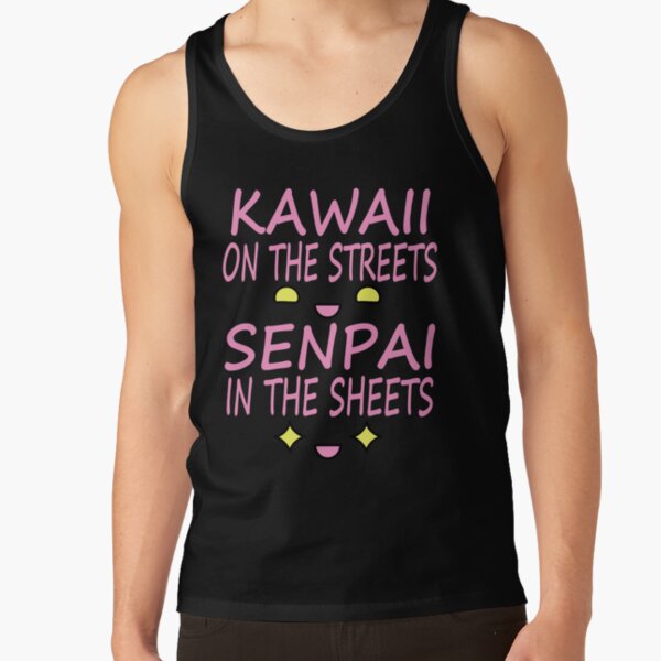 Kawaii on the streets, Senpai in the sheets Pink Tank Top