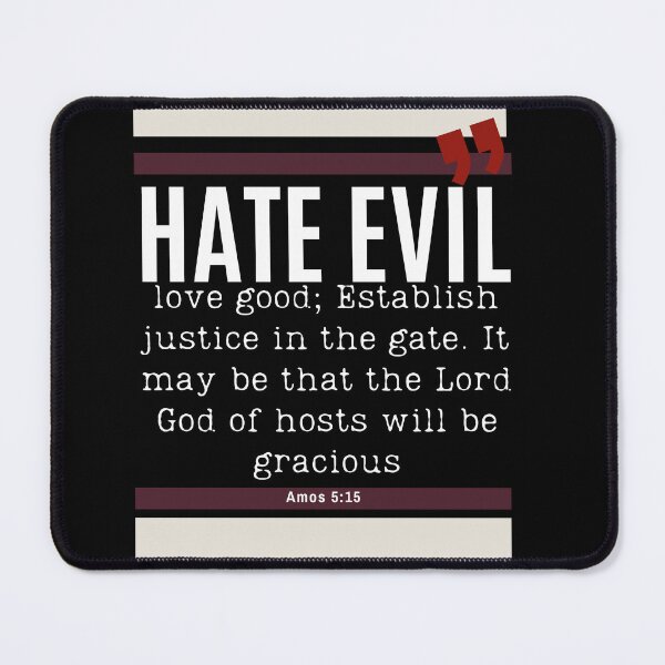 Item preview, Hate Evil Love Good Establish Justice Amos 5:15 (black background) designed and sold by NonPCTruths.
