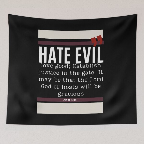 Item preview, Hate Evil Love Good Establish Justice Amos 5:15 (black background) designed and sold by NonPCTruths.