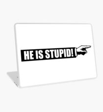 He is stupid Laptop Skin