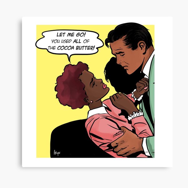 You Used All Of The Cocoa Butter Canvas Print