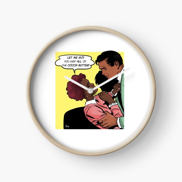 You Used All Of The Cocoa Butter Clock