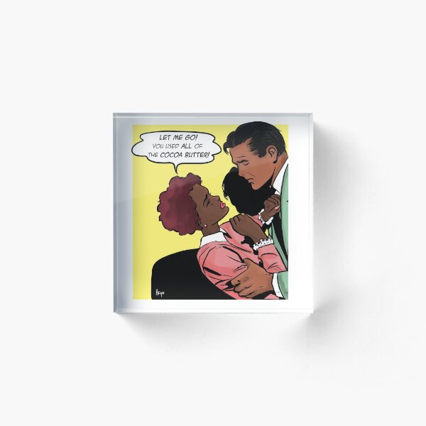 You Used All Of The Cocoa Butter Acrylic Block
