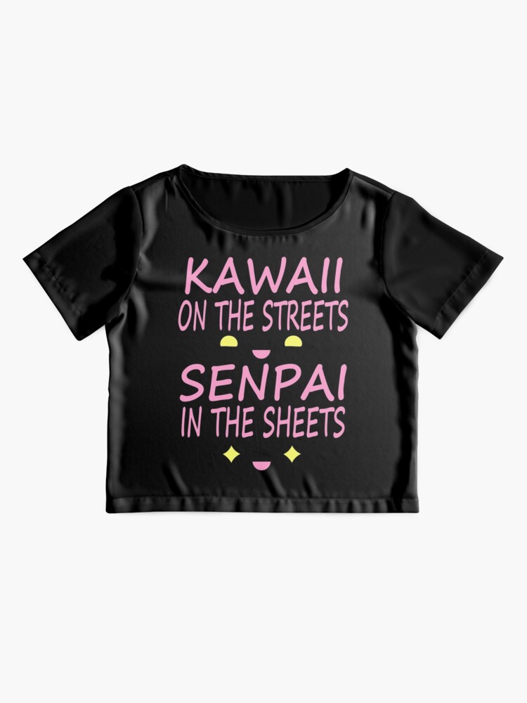 kawaii on the streets senpai in the sheets shirt